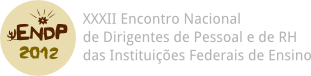 ENDP 2012 - XXXII Encontro Nacional de Dirigentes de Pessoal e de RH das Instituições Federais de Ensino